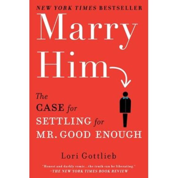 Marry Him: The Case for Settling for Mr. Good Enough -- Lori Gottlieb - Picture 1 of 3
